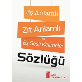 Eş Anlamlı Zıt Anlamlı ve Eş Sesli Kelimeler Sözlüğü-Ayşe Kılıçkaya