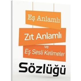 Eş Anlamlı Zıt Anlamlı ve Eş Sesli Kelimeler Sözlüğü-Ayşe Kılıçkaya