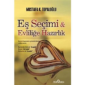 EŞ SEÇİMİ VE EVLİLİĞE HAZIRLIK - MUSTAFA K. TOPALOĞLU