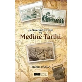 Es Semhudi ve Medine Tarihi - İbrahim Barca