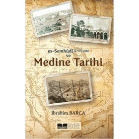 Es Semhudi ve Medine Tarihi - İbrahim Barca