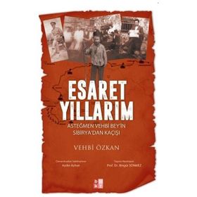 Esaret Yıllarım - Asteğmen Vehbi Bey'in Sibirya'dan Kaçışı - Babıali Kültür Yayıncılığı