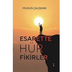 Esarette Hür Fikirler - Muhlis Çalışkan