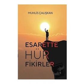 Esarette Hür Fikirler - Muhlis Çalışkan