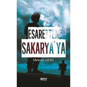 Esaretten Sakarya'ya - Mehmed Aksu