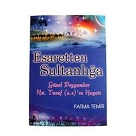 ESARETTEN SULTANLIĞA GÜZEL PEYGAMBER HZ. YUSUF (A.S)'IN HAYATI - FATMA TEMIR