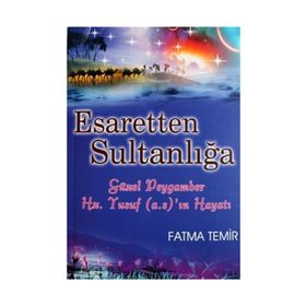 ESARETTEN SULTANLIĞA GÜZEL PEYGAMBER HZ. YUSUF (A.S)'IN HAYATI - FATMA TEMIR