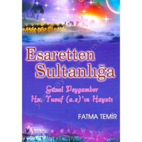 ESARETTEN SULTANLIĞA GÜZEL PEYGAMBER HZ. YUSUF (A.S)'IN HAYATI - FATMA TEMIR