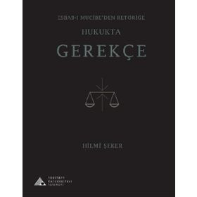 Esbab - ı Mucibeden Retoriğe Hukukta Gerekçe - Hilmi Şeker