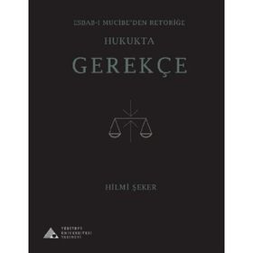 Esbab - ı Mucibeden Retoriğe Hukukta Gerekçe - Hilmi Şeker
