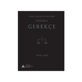 Esbab - ı Mucibeden Retoriğe Hukukta Gerekçe - Hilmi Şeker