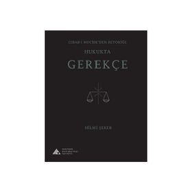 Esbab - ı Mucibeden Retoriğe Hukukta Gerekçe - Hilmi Şeker