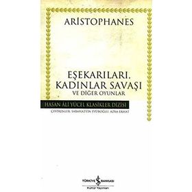 EŞEKARILARI, KADINLAR SAVAŞI VE DİĞER OYUNLAR - ARISTOPHANES