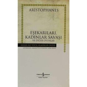EŞEKARILARI, KADINLAR SAVAŞI VE DİĞER OYUNLAR - ARISTOPHANES