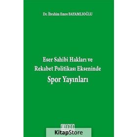 ESER SAHIBI HAKLARI VE REKABET POLITIKASI EKSENINDE SPOR YAYINLARI - İBRAHIM EMRE BAYAMLIOĞLU