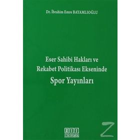 ESER SAHIBI HAKLARI VE REKABET POLITIKASI EKSENINDE SPOR YAYINLARI - İBRAHIM EMRE BAYAMLIOĞLU