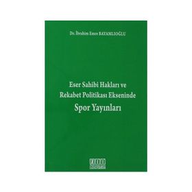 ESER SAHIBI HAKLARI VE REKABET POLITIKASI EKSENINDE SPOR YAYINLARI - İBRAHIM EMRE BAYAMLIOĞLU