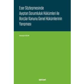 Eser Sözleşmesinde Ayıptan Sorumluluk Hükümleri ile Borçlar Kanunu Genel Hükümlerinin Yarışması - Hüseyin Acun