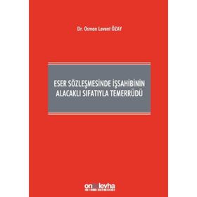 Eser Sözleşmesinde İş Sahibinin Alacaklı Sıfatıyla Temerrüdü - Osman Levent Özay