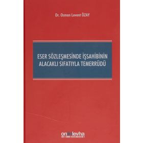 Eser Sözleşmesinde İş Sahibinin Alacaklı Sıfatıyla Temerrüdü - Osman Levent Özay