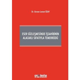 Eser Sözleşmesinde İş Sahibinin Alacaklı Sıfatıyla Temerrüdü - Osman Levent Özay