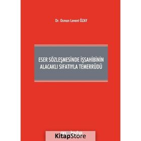 Eser Sözleşmesinde İş Sahibinin Alacaklı Sıfatıyla Temerrüdü - Osman Levent Özay