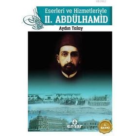 Eserleri ve Hizmetleriyle 2. Abdülhamid - Aydın Talay