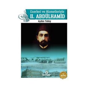 Eserleri ve Hizmetleriyle 2. Abdülhamid - Aydın Talay