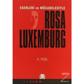 ESERLERI VE MÜCADELESİYLE ROSA LUXEMBURG - HIDIR YEŞİL