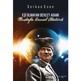 Eşi Olmayan Devlet Adamı Mustafa Kemal Atatürk - Serkan Esen