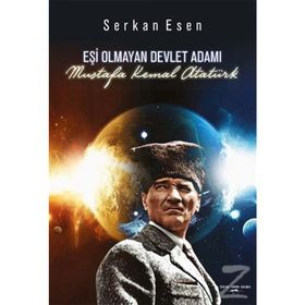 Eşi Olmayan Devlet Adamı Mustafa Kemal Atatürk - Serkan Esen
