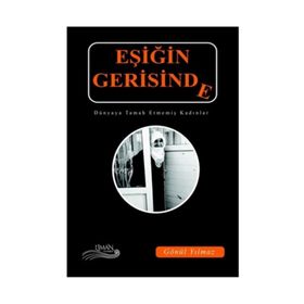 Eşiğin Gerisinde-Dünyaya Tamah Etmemiş Kadınlar - Gönül Yılmaz