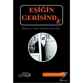 Eşiğin Gerisinde-Dünyaya Tamah Etmemiş Kadınlar - Gönül Yılmaz