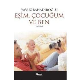 EŞİM ÇOCUĞUM VE BEN - YAVUZ BAHADIROĞLU
