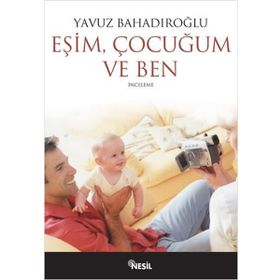 EŞİM ÇOCUĞUM VE BEN - YAVUZ BAHADIROĞLU