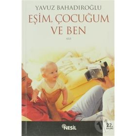 EŞİM ÇOCUĞUM VE BEN - YAVUZ BAHADIROĞLU