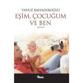 EŞİM ÇOCUĞUM VE BEN - YAVUZ BAHADIROĞLU