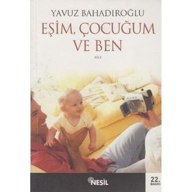 EŞİM ÇOCUĞUM VE BEN - YAVUZ BAHADIROĞLU