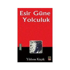 Esir Güne Yolculuk - Yıldırım Küçük