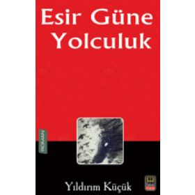Esir Güne Yolculuk - Yıldırım Küçük
