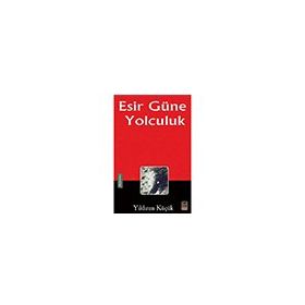 Esir Güne Yolculuk - Yıldırım Küçük