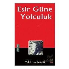 Esir Güne Yolculuk - Yıldırım Küçük