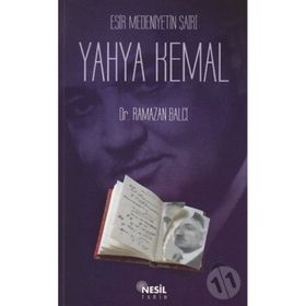 ESIR MEDENIYETIN ŞAİRİ YAHYA KEMAL - RAMAZAN BALCI