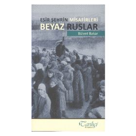 ESIR ŞEHRİN MISAFIRLERI BEYAZ RUSLAR - BÜLENT BAKAR