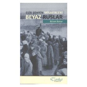 ESIR ŞEHRİN MISAFIRLERI BEYAZ RUSLAR - BÜLENT BAKAR