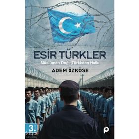 Esir Türkler Müslüman Doğu Türkistan Halkı - Pınar Yayınları