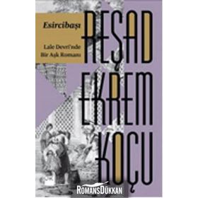 Esircibaşı: Lale Devri'nde Bir Aşk Romanı - Reşad Ekrem Koçu