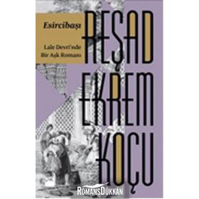 Esircibaşı: Lale Devri'nde Bir Aşk Romanı - Reşad Ekrem Koçu