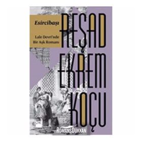 Esircibaşı: Lale Devri'nde Bir Aşk Romanı - Reşad Ekrem Koçu