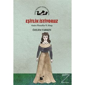 Eşitlik İstiyoruz - Kadın Filozoflar 9. Kitap - Özlem Yarkın